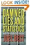 Damned Lies and Statistics: Untangling Numbers from the Media, Politicians, and Activists