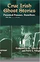 True Irish Ghost Stories: Haunted Houses, Banshees, Poltergeists and Other Supernatural Phenomena