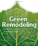 Green Remodeling : Changing the World One Room at a Time
