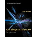 The Elegant Universe: Superstrings, Hidden Dimensions, and the Quest for the Ultimate Theory ~ Brian Greene