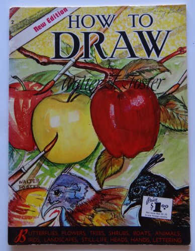 HOW TO DRAW (New Edition): Butterflies, Flowers, Trees, Shrubs, Boats, Animals, Birds, Landscapes, Still-life, Heads, Hands, Lettering (Walter Foster's How to Draw Books, 2)