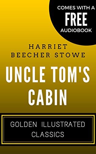 Uncle Tom's Cabin: Golden Illustrated Classics (Comes with a Free Audiobook)