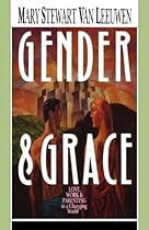 Gender & Grace: Love, Work & Parenting in a Changing World