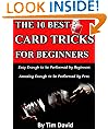The Ten Best Card Tricks for Beginners - Easy Enough for Beginners, Amazing Enough for Pros