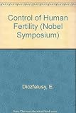 Control of human fertility : proceedings of the Fifteenth Nobel Symposium, held May 27-29, 1970 at Södergarn, Lidingö, Sweden