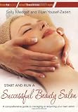 Start and Run a Successful Beauty Salon: A Comprehensive Guide to Managing or Acquiring Your Own Salon