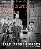 Half Broke Horses: A True-Life Novel   [HALF BROKE HORSES 8D] [Compact Disc]