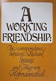 A Working Friendship the Correspondence Between Richard Strauss and Hugo Von Hofmannsthal