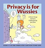 Privacy is for Wussies: Book 11 of the Syndicated Cartoon Stone Soup