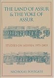 Books : The Land of Assur and the Yoke of Assur: Studies on Assyria 1971-2005