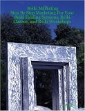 cover of Reiki Marketing: Step By Step Marketing For Your Reiki Healing Sessions, Reiki Classes, and Reiki Workshops