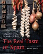 The Real Taste of Spain: Recipes Inspired by the Markets of Spain