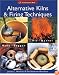 Alternative Kilns & Firing Techniques: Raku * Saggar * Pit * Barrel (A Lark Ceramics Book)