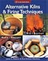 Alternative Kilns & Firing Techniques: Raku * Saggar * Pit * Barrel (A Lark Ceramics Book)