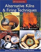 Alternative Kilns and Firing Techniques: Raku - Saggar - Pit - Barrel (Lark Ceramics Books)