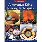 Alternative Kilns and Firing Techniques: Raku Saggar Pit Barrel (A Lark Ceramics Book) by  James C. Watkins and Paul Andrew Wandless