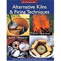 Alternative Kilns and Firing Techniques: Raku - Saggar - Pit - Barrel (Lark Ceramics Books)