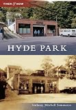 Hyde Park (Then & Now (Arcadia))