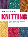 Field Guide to Knitting: How to Identify, Select and Create Virtually Every Stitch (Field Guide To...)