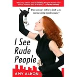 I See Rude People: One Woman’s Battle to Beat Some Manners into Impolite Societyby Amy Alkon
