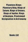 Produkt-Bild: Planetary Rings: Planetary Ring, Rings of Saturn, Rings of Uranus, Rings of Jupiter, Rings of Neptune, Provisional Designation in Astro