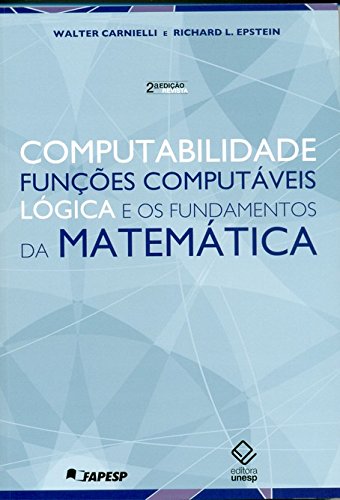 Computabilidade, Funções Computáveis, Lógica E Funções Matemáticas - 2 Edição (Portuguese Edition)