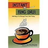 Instant Feng Shui: 108 Ways To change Your Life Today (Volume 1)
