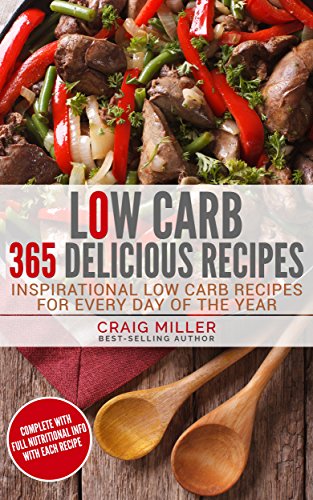 Low Carb: 365 Delicious Recipes Inspirational Low Carb Recipes For Every Day Of The Year