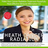 Make your Cancer Radiation Treatment Powerfully More Effective Binaural Subliminal Affirmation CD