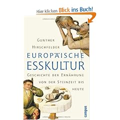 Europ�ische Esskultur: Eine Geschichte der Ern�hrung von der Steinzeit bis heute