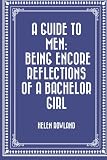 A Guide to Men: Being Encore Reflections of a Bachelor Girl
