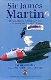 Sir James Martin: The Authorized Biography of the Martin-Baker Ejection Seat Pioneer