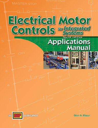 Electrical Motor Controls for Integrated Systems Applications Manual, by Glen A. Mazur