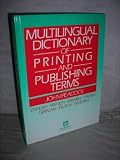 Multilingual Dictionary of Printing and Publishing Terms: English-French-Spanish-Italian-German-Dutch-Swedish