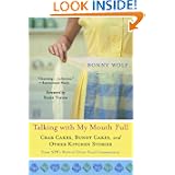 Talking with My Mouth Full: Crab Cakes, Bundt Cakes, and Other Kitchen Stories by Bonny Wolf and Scott Turow