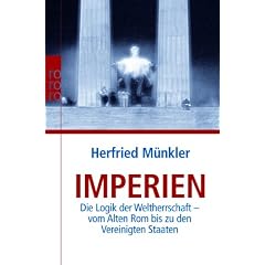 Imperien: Die Logik der Weltherrschaft - vom Alten Rom bis zu den Vereinigten Staaten