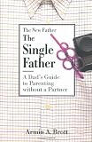 The Single Father: A Dad's Guide to Parenting Without a Partner (New Father Series) [Paperback]