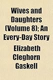 Wives and Daughters (Volume 8); An Every-Day Story