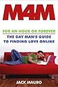 M4m: For an Hour or Forever--The Gay Man's Guide to Finding Love Online