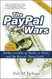 The PayPal Wars: Battles With Ebay, the Media, the Mafia, And the Rest of Planet Earth