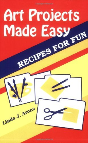 Art Projects Made Easy: Recipes for Fun