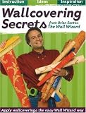Wallcovering Secrets from the Wall Wizard: Instruction, Ideas, Inspiration