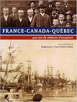 France-Canada-Québec : 400 Ans de relations d'exception