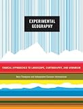 Experimental Geography: Radical Approaches to Landscape, Cartography, and Urbanism