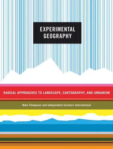 Experimental Geography: Radical Approaches to Landscape, Cartography, and Urbanism