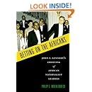 Betting on the Africans: John F. Kennedy's Courting of African Nationalist Leaders