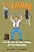 Heavy Lifting: Grow Up, Get a Job, Raise a Family, and Other Manly Advice