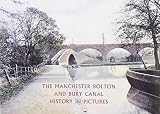 The Manchester Bolton and Bury canal : history in pictures : pictures from the collections of Steven Parker, John and Margaret Fletcher and Richard Chester-Browne