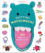Knitting Mochimochi: 20 Super-Cute Strange Designs for Knitted Amigurumi