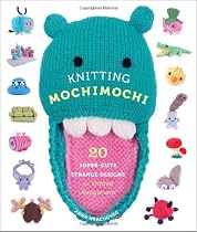 Knitting Mochimochi: 20 Super-Cute Strange Designs for Knitted Amigurumi